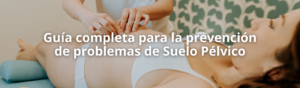 Guía completa para la prevención de problemas de Suelo Pélvico